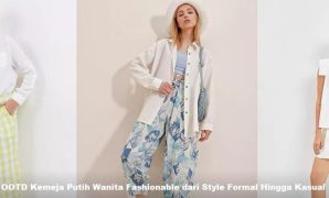 OOTD Kemeja Putih Wanita Fashionable dari Style Formal Hingga Kasual