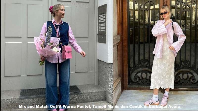 Mix and Match Outfit Warna Pastel, Tampil Manis dan Cantik di Berbagai Acara
