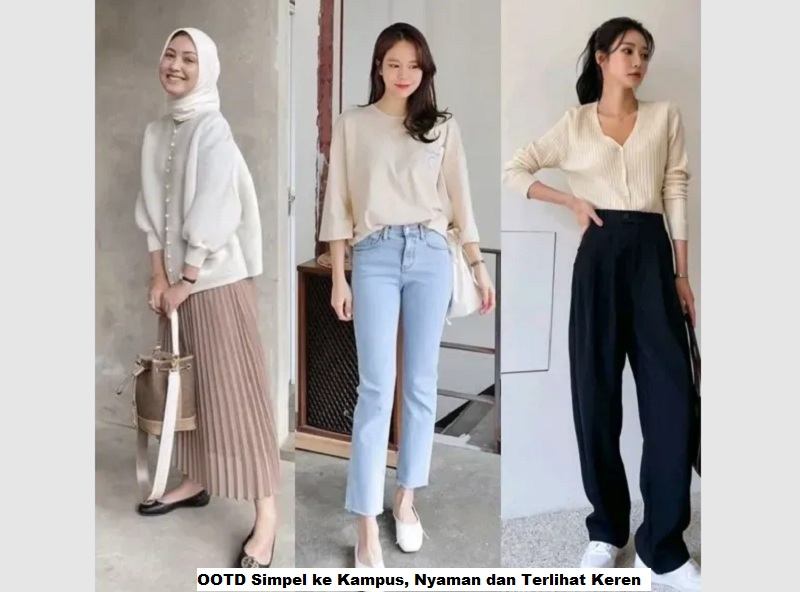 OOTD Simpel ke Kampus, Nyaman dan Terlihat Keren