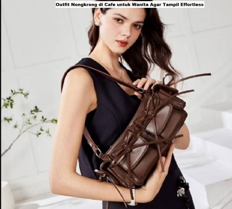 Outfit Nongkrong di Cafe untuk Wanita Agar Tampil Effortless